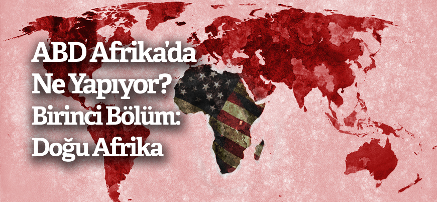 ABD ordusu Afrika'da ne yapıyor? Birinci Bölüm: Doğu Afrika
