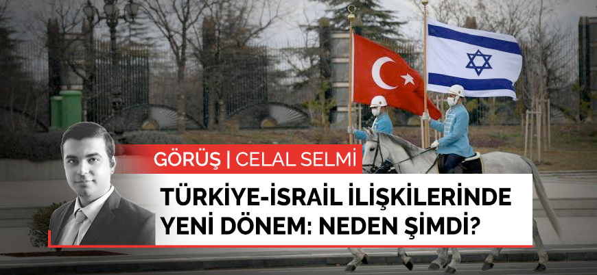 Türkiye-İsrail ilişkilerinde yeni dönem: Neden şimdi?