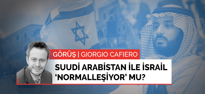 Görüş | Suudi Arabistan ile İsrail ilişkilerini normalleştiriyor mu?