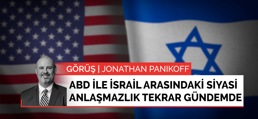 Görüş | ABD ile İsrail arasındaki anlaşmazlıklar yeniden gündemde