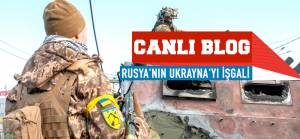 Canlı Blog | Rusya'nın Ukrayna işgali
