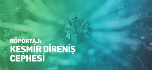 Keşmir Direniş Cephesi ile özel röportaj