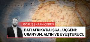 Görüş | Fransa'nın Batı Afrika'da işgal üçgeni: Uranyum, altın ve uyuşturucu
