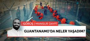 Görüş | Guantanamo'da neler yaşadım?