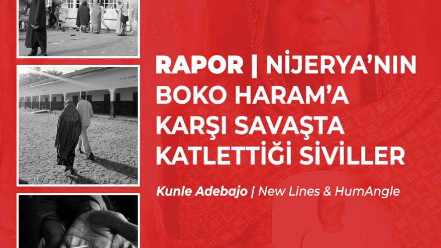 Rapor | Nijerya'nın Boko Haram'a karşı savaşta katlettiği siviller