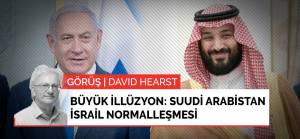 Büyük illüzyon: Suudi Arabistan-İsrail normalleşmesi