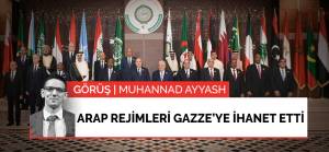 Görüş | Arap rejimleri Gazze'ye ihanet etti