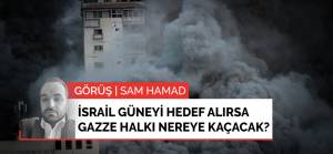 Görüş | İsrail güneyi hedef alırsa Gazze halkı nereye kaçacak?