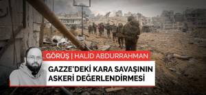 Görüş | Gazze'deki kara savaşının askeri değerlendirmesi